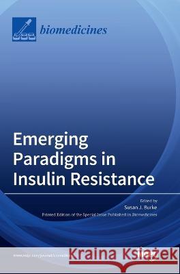 Emerging Paradigms in Insulin Resistance Susan J Burke 9783036553658 Mdpi AG