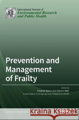 Prevention and Management of Frailty Haewon Byeon, Jaewon Nah 9783036553719 Mdpi AG