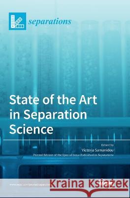 State of the Art in Separation Science Victoria Samanidou   9783036553856 Mdpi AG