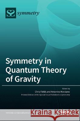 Symmetry in Quantum Theory of Gravity Chris Fields Antonino Marciano 9783036553917