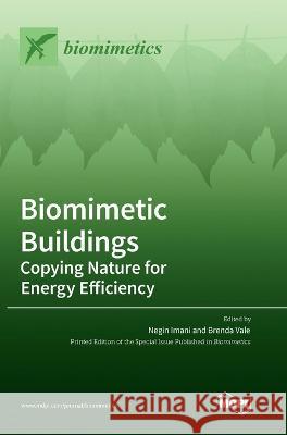 Biomimetic Buildings: Copying Nature for Energy Efficiency Negin Imani Brenda Vale 9783036554013 Mdpi AG