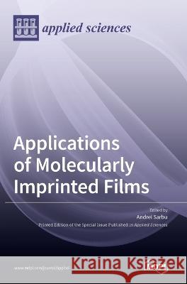 Applications of Molecularly Imprinted Films Andrei Sarbu 9783036554037 Mdpi AG