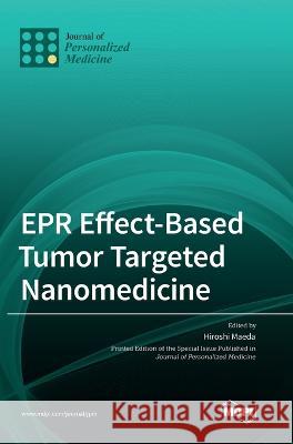 EPR Effect-Based Tumor Targeted Nanomedicine Hiroshi Maeda 9783036554280 Mdpi AG