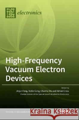 High-Frequency Vacuum Electron Devices Jinjun Feng Yubin Gong Chaohai Du 9783036554488