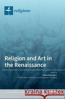 Religion and Art in the Renaissance Hilaire Kallendorf 9783036554495 Mdpi AG