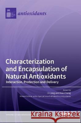 Characterization and Encapsulation of Natural Antioxidants: Interaction, Protection and Delivery Li Liang Hao Cheng 9783036554556