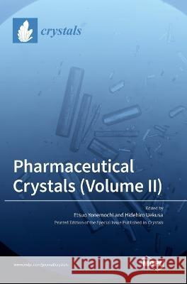 Pharmaceutical Crystals (Volume II) Etsuo Yonemochi Hidehiro Uekusa 9783036554730 Mdpi AG