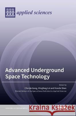 Advanced Underground Space Technology Chenjie Gong Mingfeng Lei Xianda Shen 9783036555331