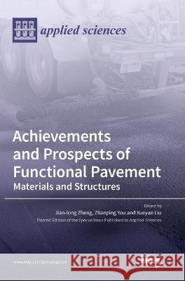 Achievements and Prospects of Functional Pavement: Materials and Structures Jian-Long Zheng Zhanping You Xueyan Liu 9783036555423
