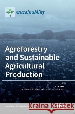 Agroforestry and Sustainable Agricultural Production Vıctor Rolo 9783036555775