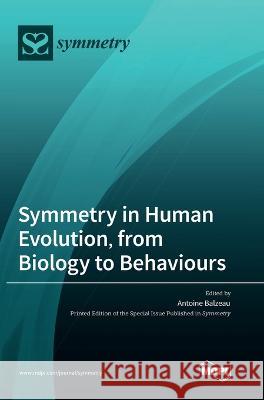 Symmetry in Human Evolution, from Biology to Behaviours Antoine Balzeau 9783036555935 Mdpi AG