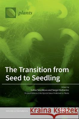 The Transition from Seed to Seedling Galina Smolikova Sergei Medvedev 9783036555997