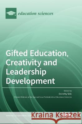 Gifted Education, Creativity and Leadership Development Dorothy Sisk 9783036556390