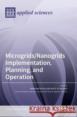 Microgrids/Nanogrids Implementation, Planning, and Operation Mohamed Benbouzid S. M. Muyeen 9783036556512 Mdpi AG