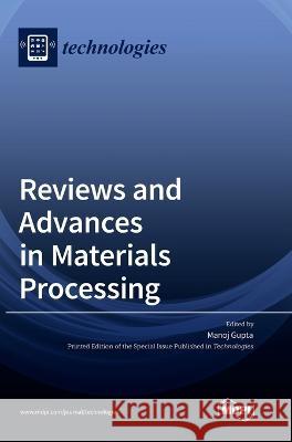 Reviews and Advances in Materials Processing Manoj Gupta 9783036556949