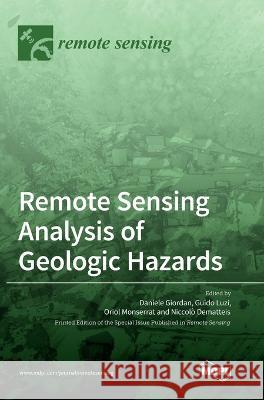 Remote Sensing Analysis of Geologic Hazards Daniele Giordan Guido Luzi Oriol Monserrat 9783036556994 Mdpi AG