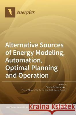 Alternative Sources of Energy Modeling, Automation, Optimal Planning and Operation George S. Stavrakakis 9783036557113