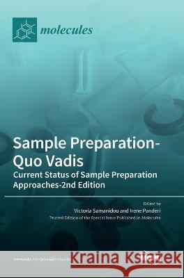 Sample Preparation-Quo Vadis: Current Status of Sample Preparation Approaches-2nd Edition Victoria Samanidou Irene Panderi 9783036557229 Mdpi AG