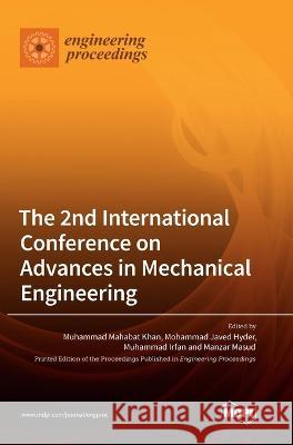 The 2nd International Conference on Advances in Mechanical Engineering Muhammad Mahaba Khan Mohammad Javed Hyder Muhammad Irfan 9783036557373 Mdpi AG