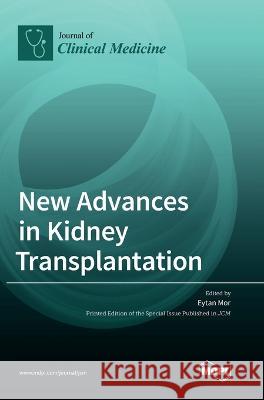 New Advances in Kidney Transplantation Eytan Mor 9783036557533