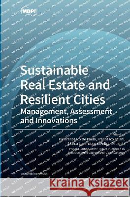 Sustainable Real Estate and Resilient Cities: Management, Assessment and Innovations Pierfrancesco d Francesco Tajani Marco Locurcio 9783036558318 Mdpi AG