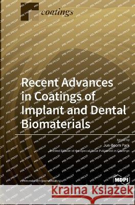 Recent Advances in Coatings of Implant and Dental Biomaterials Jun-Beom Park 9783036558332