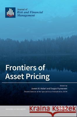 Frontiers of Asset Pricing James W. Kolari Seppo Pynnonen 9783036558455 Mdpi AG