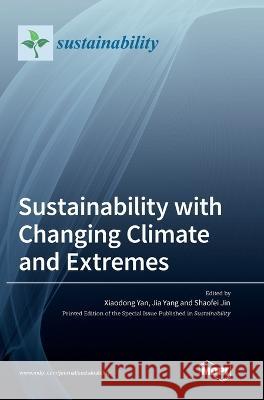 Sustainability with Changing Climate and Extremes Xiaodong Yan Jia Yang Shaofei Jin 9783036558493 Mdpi AG