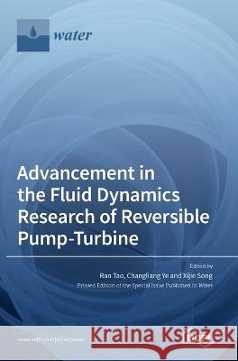 Advancement in the Fluid Dynamics Research of Reversible Pump-Turbine Ran Tao Changliang Ye Xijie Song 9783036558585 Mdpi AG