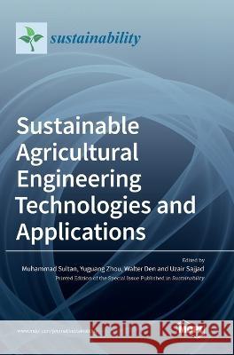 Sustainable Agricultural Engineering Technologies and Applications Muhammad Sultan Yuguang Zhou Walter Den 9783036558905 Mdpi AG