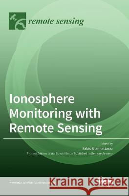 Ionosphere Monitoring with Remote Sensing Fabio Giannattasio 9783036559032
