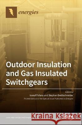 Outdoor Insulation and Gas Insulated Switchgears Issouf Fofana Stephan Brettschneider 9783036559414 Mdpi AG