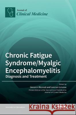 Chronic Fatigue Syndrome/Myalgic Encephalomyelitis: Diagnosis and Treatment Giovanni Ricevuti Lorenzo Lorusso  9783036559698