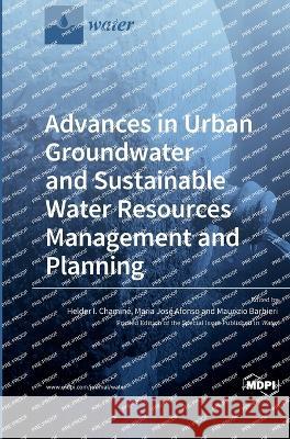 Advances in Urban Groundwater and Sustainable Water Resources Management and Planning Helder I. Chamine Maria Jose Afonso Maurizio Barbieri 9783036560014