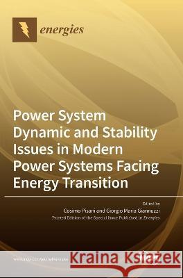 Power System Dynamic and Stability Issues in Modern Power Systems Facing Energy Transition Cosimo Pisani Giorgio Maria Giannuzzi 9783036560359