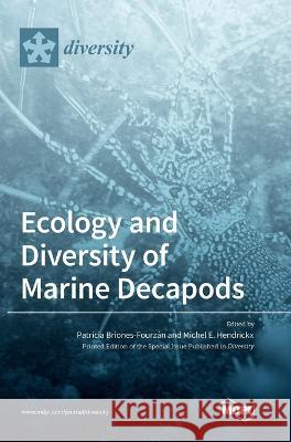 Ecology and Diversity of Marine Decapods Patricia Briones-Fourz?n Michel E. Hendrickx 9783036560410 Mdpi AG