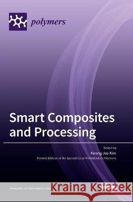 Smart Composites and Processing Kwang Jea Kim 9783036560526