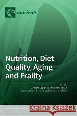 Nutrition, Diet Quality, Aging and Frailty Cristiano Capurso Catherine F?art 9783036560656 Mdpi AG