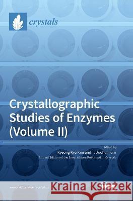 Crystallographic Studies of Enzymes (Volume II) Kyeong Kyu Kim T. Doohun Kim 9783036560724