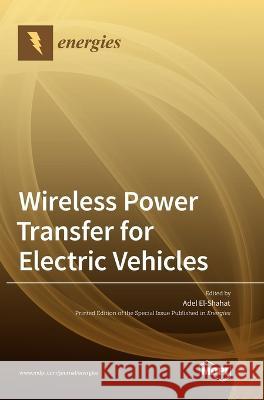 Wireless Power Transfer for Electric Vehicles Adel El-Shahat 9783036560786 Mdpi AG