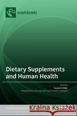 Dietary Supplements and Human Health Tsuyoshi Chiba   9783036561196