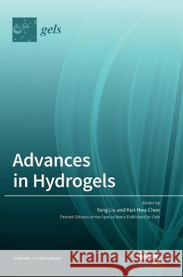 Advances in Hydrogels Yang Liu Kiat Hwa Chan 9783036561240 Mdpi AG