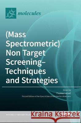 (Mass Spectrometric) Non Target Screening - Techniques and Strategies Thomas Letzel 9783036561257