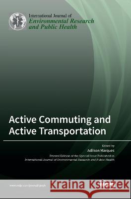 Active Commuting and Active Transportation Adilson Marques 9783036561493