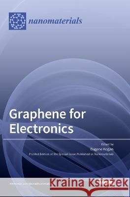 Graphene for Electronics Eugene Kogan 9783036561684