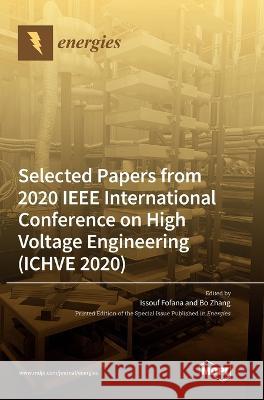 Selected Papers from 2020 IEEE International Conference on High Voltage Engineering (ICHVE 2020) Issouf Fofana Bo Zhang 9783036561752