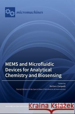 MEMS and Microfluidic Devices for Analytical Chemistry and Biosensing Stefano Zampolli   9783036562018 Mdpi AG