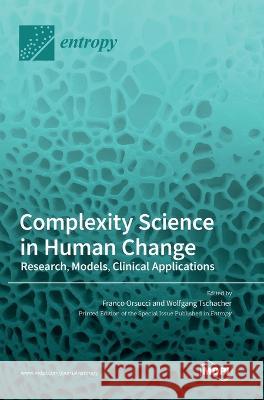 Complexity Science in Human Change: Research, Models, Clinical Applications Franco Orsucci Wolfgang Tschacher 9783036562193 Mdpi AG