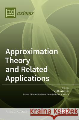 Approximation Theory and Related Applications Yurii Kharkevych 9783036562322