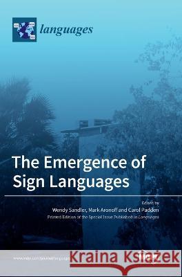 The Emergence of Sign Languages Wendy Sandler Mark Aronoff Carol Padden 9783036562452 Mdpi AG